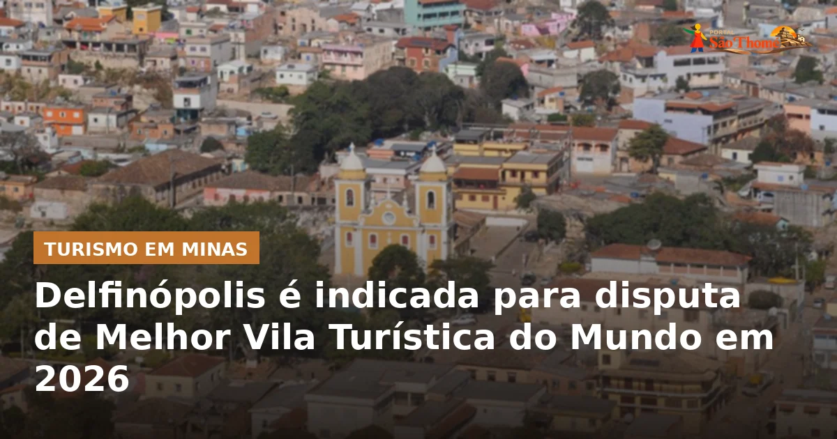 Delfinópolis é indicada para disputa de Melhor Vila Turística do Mundo em 2026