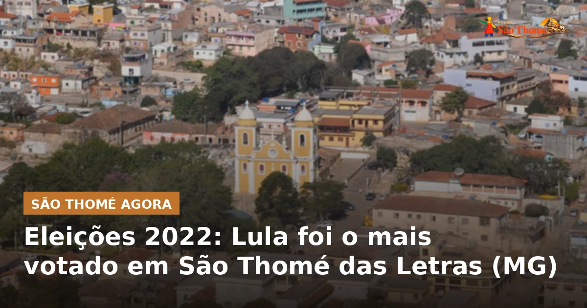 Eleições 2022: Lula foi o mais votado em São Thomé das Letras (MG)