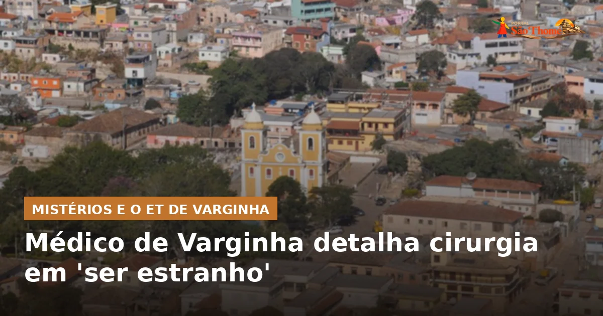 Médico de Varginha detalha cirurgia em 'ser estranho'