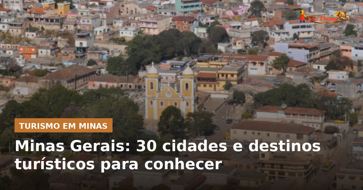 Minas Gerais: 30 cidades e destinos turísticos para conhecer