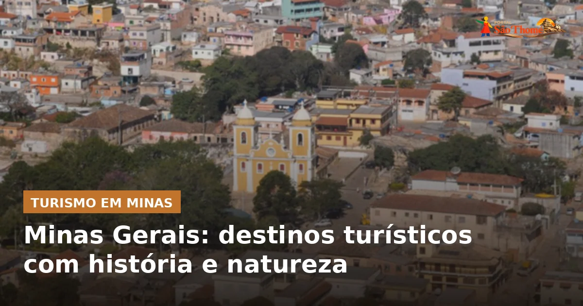 Minas Gerais: destinos turísticos com história e natureza