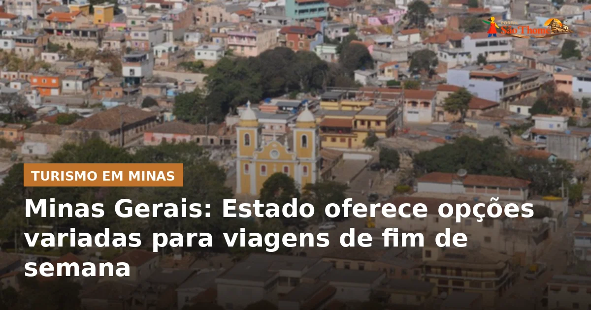 Minas Gerais: Estado oferece opções variadas para viagens de fim de semana