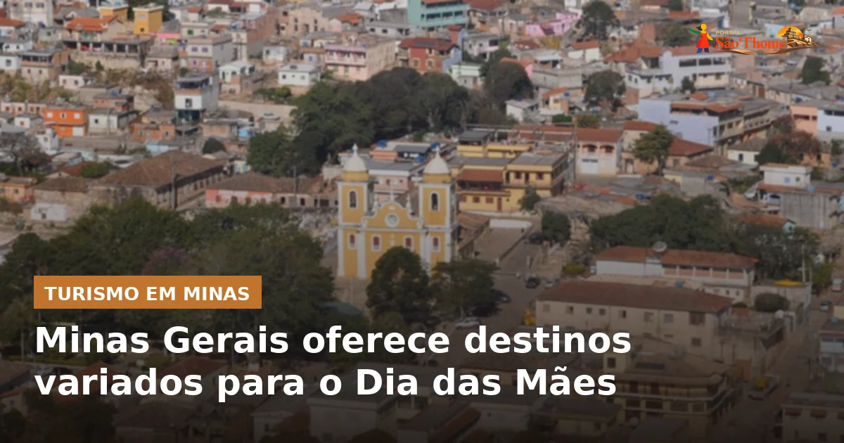 Minas Gerais oferece destinos variados para o Dia das Mães