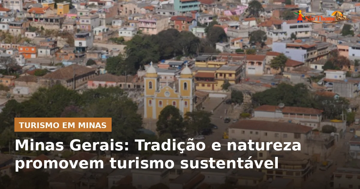 Minas Gerais: Tradição e natureza promovem turismo sustentável