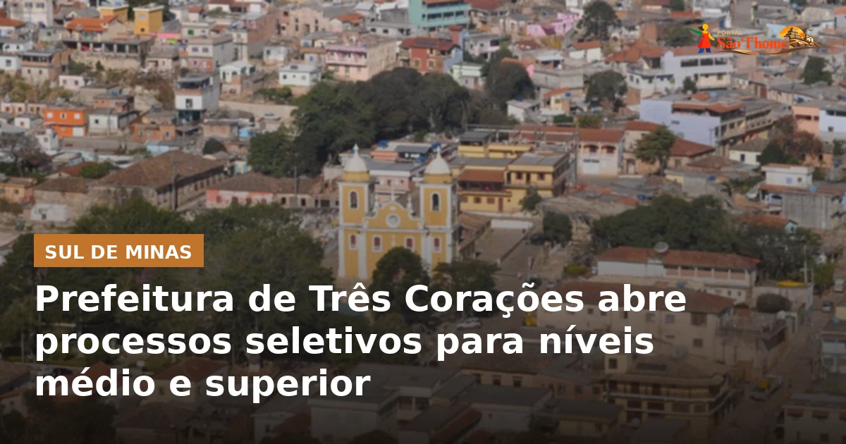 Prefeitura de Três Corações abre processos seletivos para níveis médio e superior