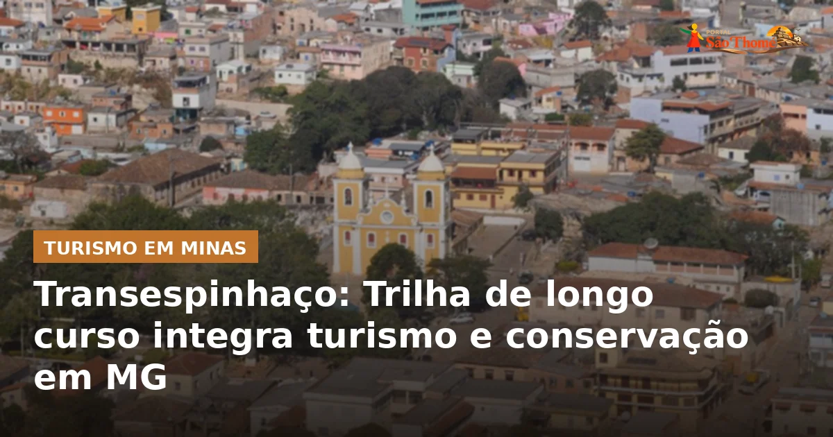 Transespinhaço: Trilha de longo curso integra turismo e conservação em MG